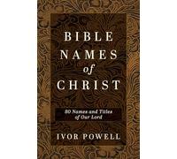 Bible Names of Christ: 80 Names and Titles of Our Lord