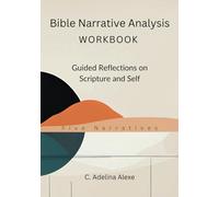 Bible Narrative Analysis Workbook: Guided Reflections on Scripture and Self (Five-Narrative Version)