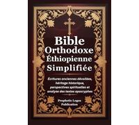Bible Orthodoxe Éthiopienne Simplifiée: Écritures anciennes dévoilées, héritage historique, perspectives spirituelles et analyse des textes apocryphes