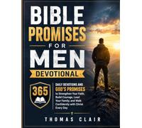 BIBLE PROMISES FOR MEN DEVOTIONAL: 365 Daily Devotions and God's Promises to Strengthen Your Faith, Build Courage, Lead Your Family, and Walk Confidently with Christ