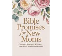 Bible Promises for New Moms: Comfort, Strength & Peace for the First Year of Motherhood. (Bible Promises for Everyday)