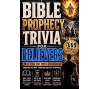 BIBLE PROPHECY TRIVIA FOR BELIEVERS: 1000 Trivia Questions on Bible Prophecy, Revelation, End Times, Tribulation, Antichrist, Daniel & Last Days Signs