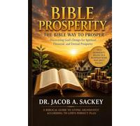 BIBLE PROSPERITY: The Bible Way to Prosper Discovering God's Design for Spiritual, Financial, and Eternal Prosperity