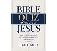 BIBLE QUIZ ON THE LIFE OF JESUS: 200+ Questions About His Teachings, Miracles and Ministry| Best For Kids, Youths Groups, Family and Adults