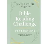 Bible Reading Challenge for Beginners: A 30-Day Guided Journey Through Scripture with Simple Devotions, Reflection & Prayer