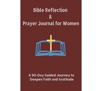 Bible Reflection & Prayer Journal for Women: A 90-Day Guided Journey to Deepen Faith, Cultivate Gratitude, and Grow Closer to God