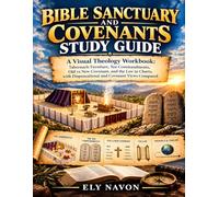 Bible Sanctuary and Covenants Study Guide: A Visual Theology Workbook: Tabernacle Furniture, Ten Commandments, Old vs New Covenant, and the Law in ... Biblical Timelines Workbook Series)