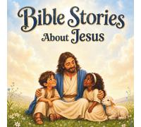 Bible Stories About Jesus for Kids Ages 4-8: 25 Short Bible Stories About the Life, Miracles, and Teachings of Jesus