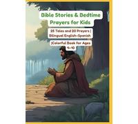 Bible Stories & Bedtime Prayers for Kids | 25 Tales and 20 Prayers | Bilingual English-Spanish | Colorful Book for Ages 4-10