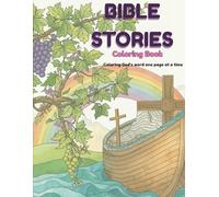 Bible Stories Coloring Book : Coloring God's Word One page At A Time: Faith-Based Coloring Pages Inspired by Scripture for Kids, Teens, and Adults