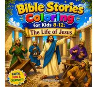Bible Stories Coloring Book for Kids 8-12: The Life of Jesus: A Beautiful and Cozy Bible Stories Coloring Book. Based on The Life of Jesus Christ for Christian boys and girls.