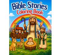 Bible Stories Coloring Book: Fun Christian Coloring Pages Featuring Noah's Ark, Baby Jesus, Bible Heroes, and Favorite Bible Stories for Kids Ages 3-8