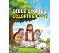 Bible Stories Coloring Book: Timeless Faith-Based Bible Stories to Color for Kids, Teens, and Adults and Seniors