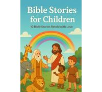Bible Stories for Children: 10 Bible Stories Retold with Love