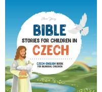 Bible stories for children in Czech - All-time favorite Bible stories in Czech & English languages: An illustrated book of Czech Bible stories for ... Educational Books for Bilingual Children)