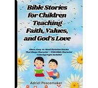 Bible Stories for Children: Teaching Faith, Values, and God’s Love: Short, Easy-to-Read Christian Stories That Shape Character-With Bible Character Coloring Pages Included