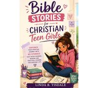 Bible Stories for Christian Teen Girls: Empower your spiritual journey with 40 stories that offer courage, wisdom, and practical lessons for everyday life