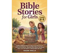 Bible Stories For Girls Ages 6-9: Gentle, Uplifting Lessons to Build Faith, Confidence, and a Love for God
