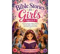 Bible Stories for Girls Ages 6-9: Inspiring Stories of Brave Women from the Bible, with Prayers and Gentle Lessons for Girls