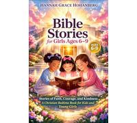 Bible Stories for Girls Ages 6-9: Stories of Faith, Courage, and Kindness A Christian Bedtime Book for Kids and Young Girls