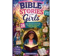 BIBLE STORIES FOR GIRLS AGES 8-12: 28 Stories of Brave, Kind & Chosen Girls with Lessons, Affirmations & Activities to Build Confidence, Faith and Inner Strength