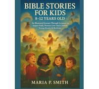 BIBLE STORIES FOR KIDS 8-12 YEARS OLD: An Illustrated Journey Through Scripture to Inspire Faith, Nurture Love And Comfort Young Hearts At Bedtime