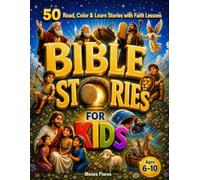 Bible Stories for Kids Ages 6-10: 50 Bible Stories with Coloring Pages, Faith Lessons and Christian Values