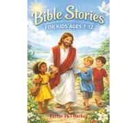 Bible Stories For Kids Ages 7-12: A Collection of Old Testament and New Testament Bible Stories