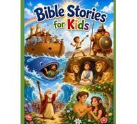 Bible Stories for Kids: Fun Illustrated Children’s Bible Storybook with Simple Lessons, Colourful Pictures, Faith-Building Stories and Early Learning