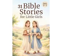 Bible Stories for Little Girls Ages 5-7: 31 Gentle Illustrated Bible Stories with Simple Lessons and Prayers