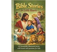 Bible Stories for Little Hearts: 135 Beautifully Illustrated Stories with Lessons and Questions for Kids