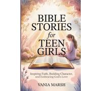 Bible Stories for Teen Girls: Inspiring Faith, Building Character, and Embracing God's Love