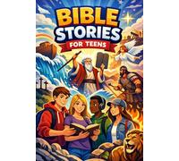 Bible Stories for Teens: Life Lessons About Choices, Identity, and Faith to Help Teens Grow, Decide, and Find Purpose