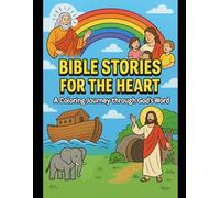 BIBLE STORIES FOR THE HEART: A Coloring Journey Through God’s Word