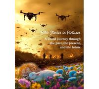 Bible stories in pictures: A visual journey through the past, the present, and the future