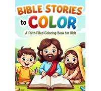 Bible Stories to Color: A Faith-Filled Coloring Book for Kids: Fun and simple illustrations of God’s love, perfect for little hands