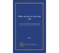 Bible stories to read and tell: 150 stories from the Old Testament, with references to the Old and New Testaments