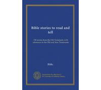 Bible stories to read and tell: 150 stories from the Old Testament, with references to the Old and New Testaments