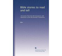 Bible stories to read and tell: 150 stories from the Old Testament, with references to the Old and New Testaments