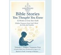 Bible Stories You Thought You Knew - 52 Weeks to Grow Your Faith:: Volume 1 - Hidden Treasures First