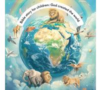 Bible story for children: God created the world: Illustrated Christian book with prayer, activities and coloring pages (ages 3-10)