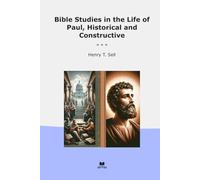Bible Studies in the Life of Paul, Historical and Constructive (Classic Books)