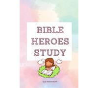 Bible Studies: The Heroes: Old Testament: 1