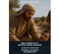 Bible Studies With A Kentucky Gospel Preacher: Volume Two (March 2026): The Bible, The Church, And Immigration