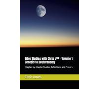 Bible Studies with Chris J™ - Volume 1: Genesis to Deuteronomy: Chapter-by-Chapter Studies, Reflections, and Prayers