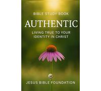 Bible Study Book Authentic: Living True to Your Identity in Christ (Identity in Christ: Discovering Who You Are Through God’s Eyes)