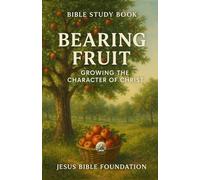 Bible Study Book Bearing Fruit: Growing the Character of Christ (Christian Living & Discipleship Series)
