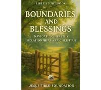 Bible Study Book Boundaries and Blessings: Navigating Healthy Relationships as a Christian (Faithful Families: Building Relationships that Honor God)