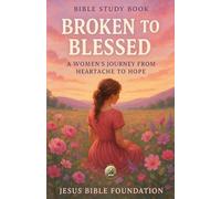 Bible Study Book Broken to Blessed: A Women’s Journey from Heartache to Hope (Hope & Encouragement Series)