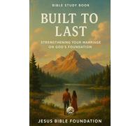 Bible Study Book Built to Last: Strengthening Your Marriage on God’s Foundation: 1 (Faithful Families: Building Relationships that Honor God)